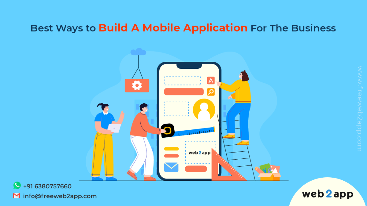 Best Ways to Build A Mobile Application For The Business-freeweb2app