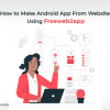 How to Make Android App From Website using Freeweb2app
