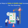 Best Ways to Make A Mobile App Successful For Your Business - Freeweb2app