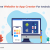 Best Online Website to App Creator For Android and iOS - freeweb2app