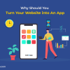 Why Should You Turn Your Website into An App