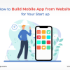 How to Build Mobile App from Website for Your Start up - Freeweb2app