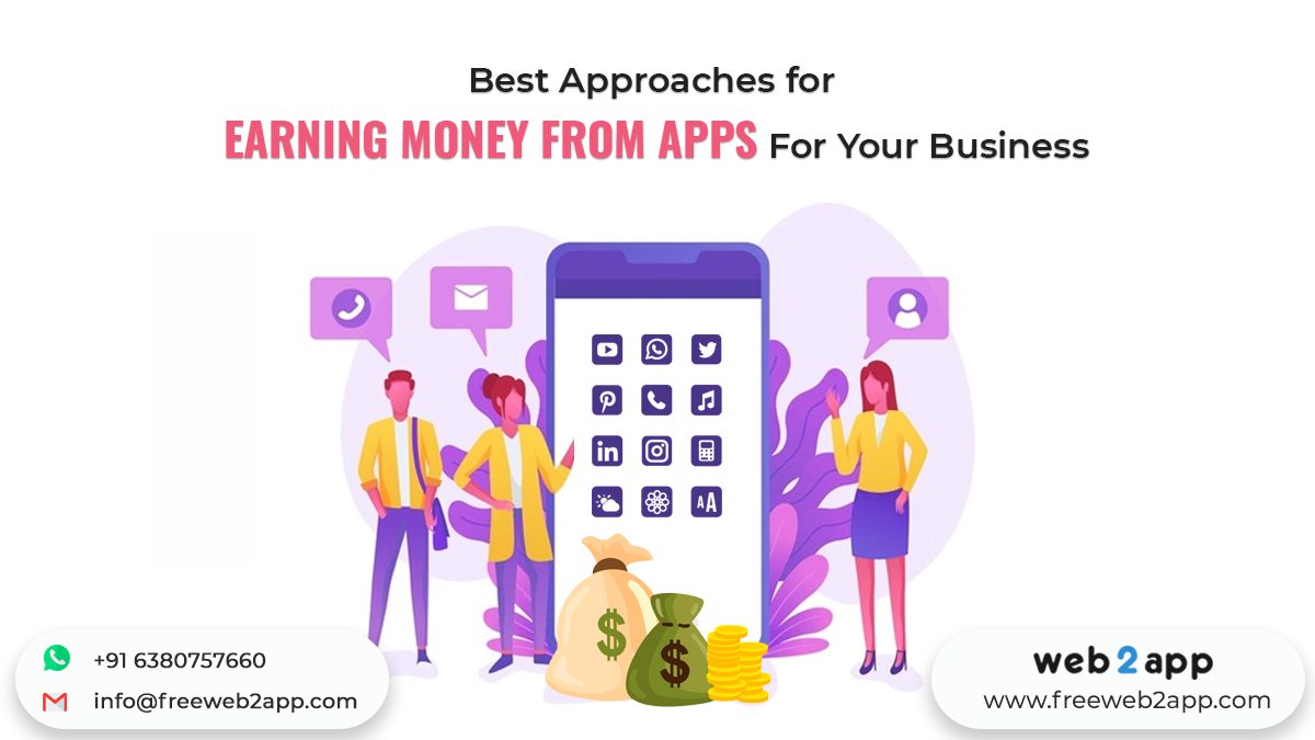 Best Approaches for Earning Money From Apps For Your Business - Freeweb2app